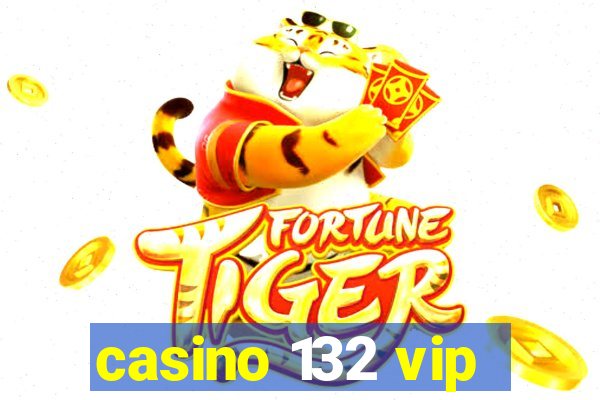 casino 132 vip